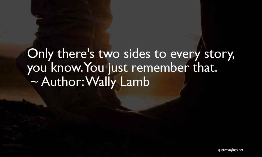 Having Two Sides To A Story Quotes By Wally Lamb