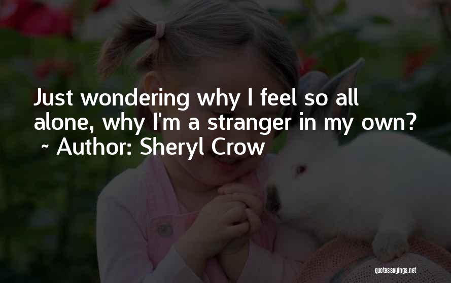 Having Unanswered Questions Quotes By Sheryl Crow