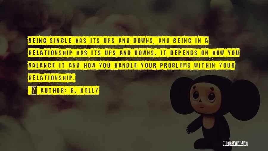 Having Ups And Downs In A Relationship Quotes By R. Kelly