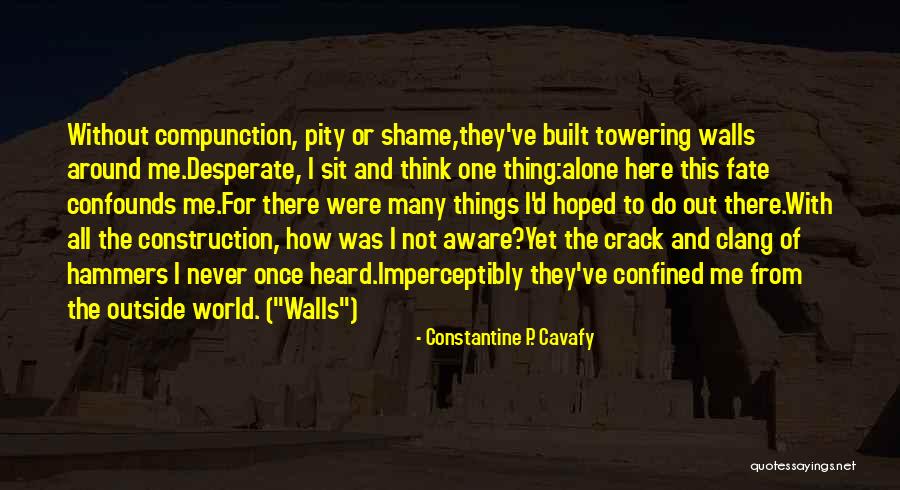 Having Walls Built Up Quotes By Constantine P. Cavafy Having Walls Built Up Quotes By Constantine P. Cavafy
