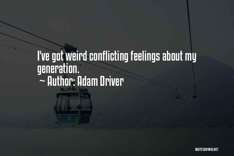 Having Weird Feelings Quotes By Adam Driver