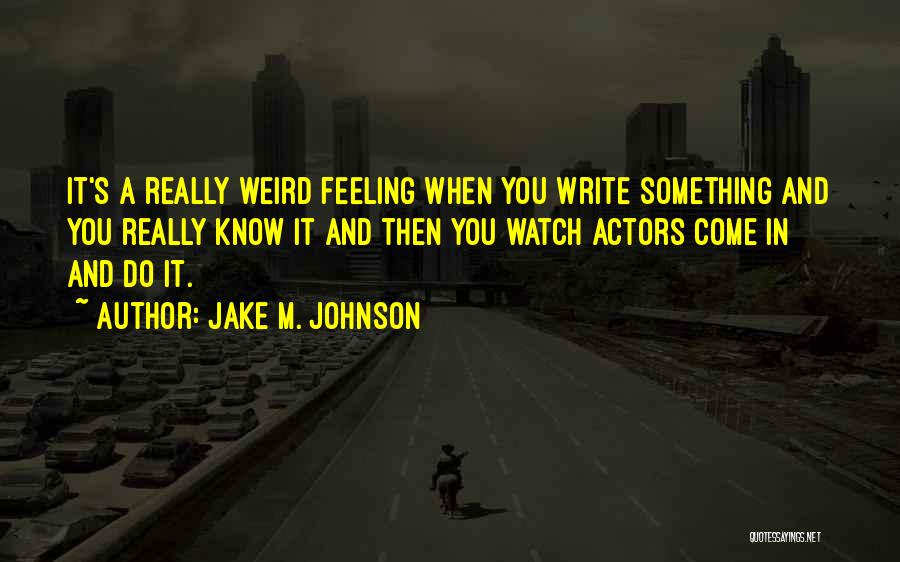 Having Weird Feelings Quotes By Jake M. Johnson