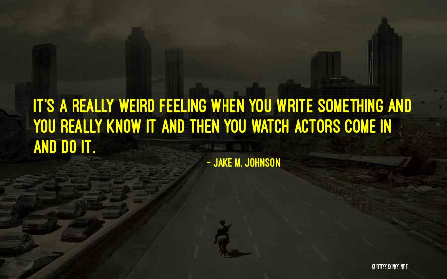 Having Weird Feelings Quotes By Jake M. Johnson