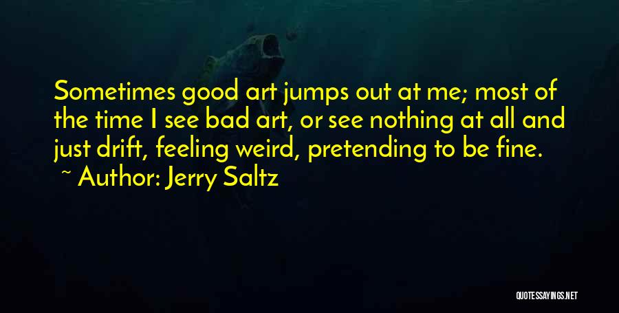 Having Weird Feelings Quotes By Jerry Saltz