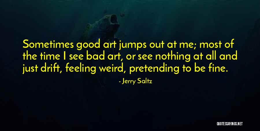 Having Weird Feelings Quotes By Jerry Saltz Having Weird Feelings Quotes By Jerry Saltz