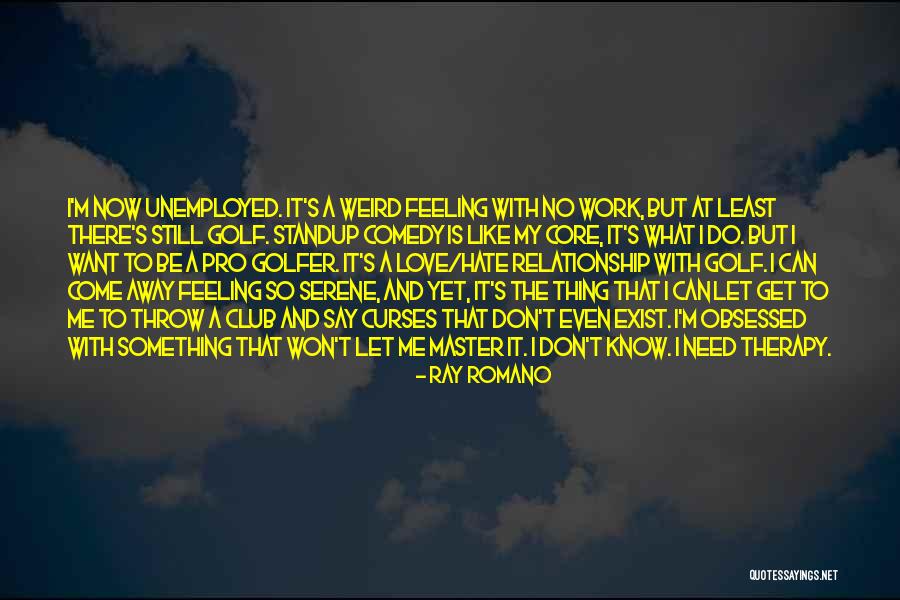 Having Weird Feelings Quotes By Ray Romano