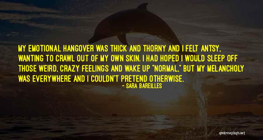 Having Weird Feelings Quotes By Sara Bareilles Having Weird Feelings Quotes By Sara Bareilles