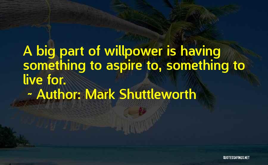 Having Willpower Quotes By Mark Shuttleworth