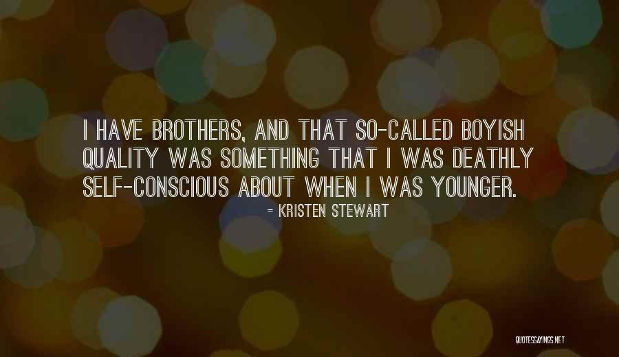 Having Younger Brothers Quotes By Kristen Stewart