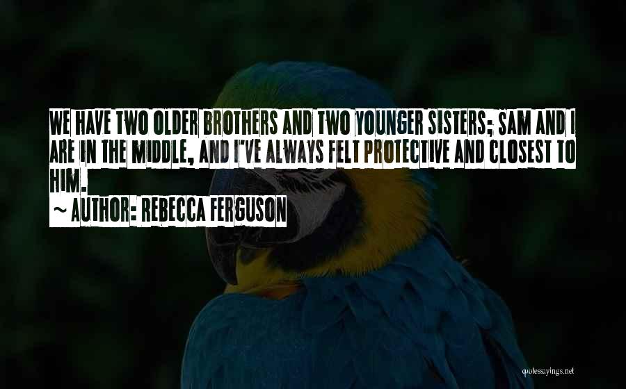 Having Younger Brothers Quotes By Rebecca Ferguson