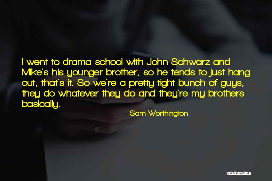 Having Younger Brothers Quotes By Sam Worthington