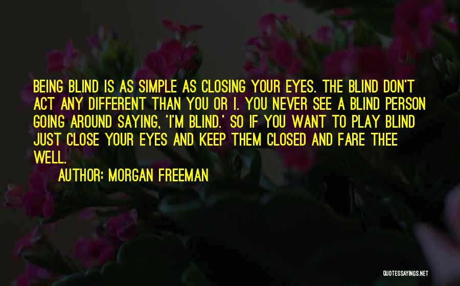 Having Your Eyes Closed Quotes By Morgan Freeman
