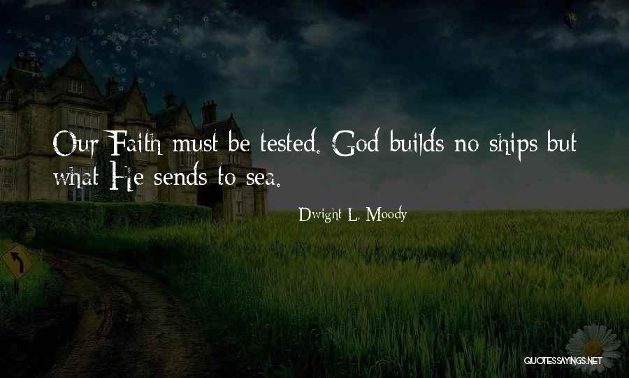 Having Your Faith Tested Quotes By Dwight L. Moody Having Your Faith Tested Quotes By Dwight L. Moody