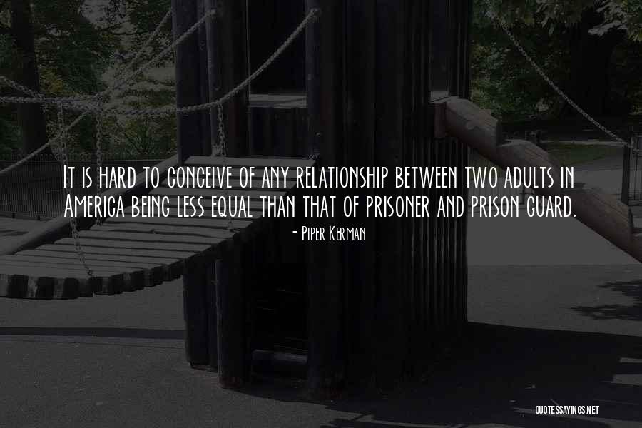 Having Your Guard Up In A Relationship Quotes By Piper Kerman Having Your Guard Up In A Relationship Quotes By Piper Kerman