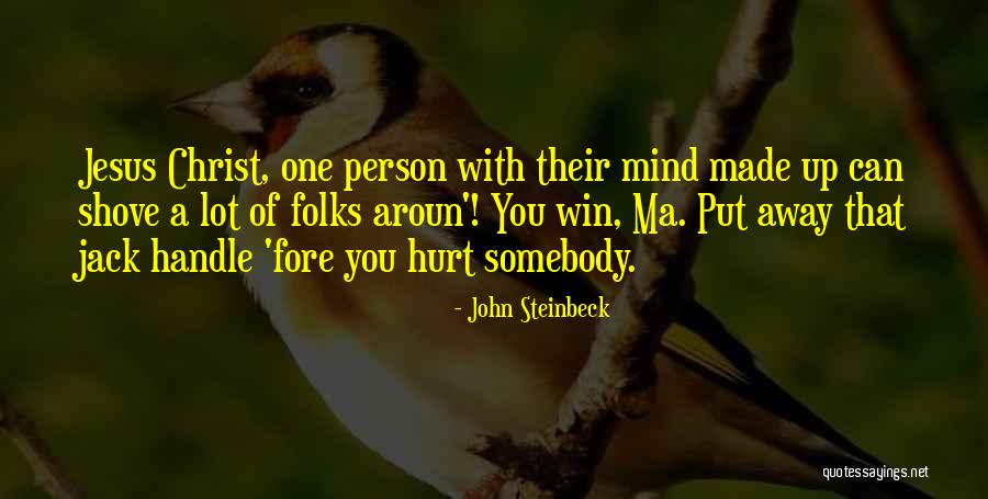 Having Your Mind Made Up Quotes By John Steinbeck Having Your Mind Made Up Quotes By John Steinbeck