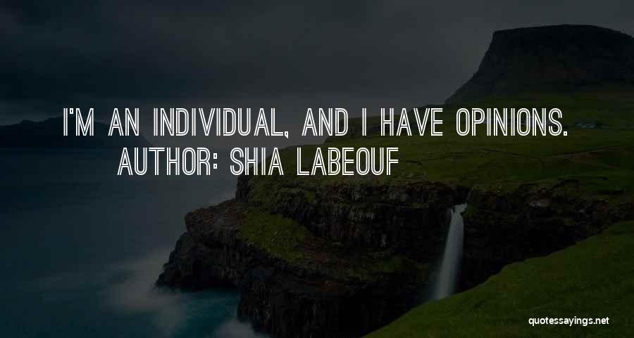 Having Your Own Opinions Quotes By Shia Labeouf