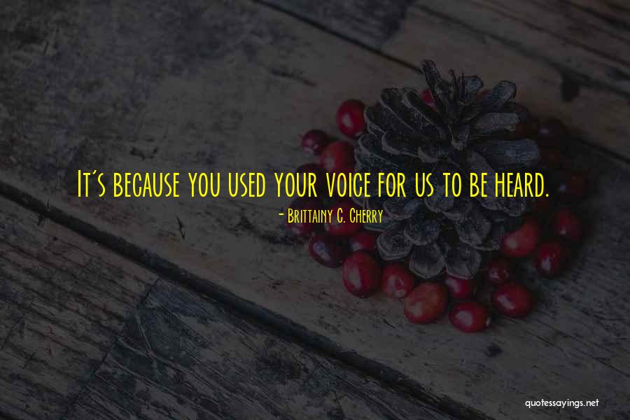 Having Your Voice Heard Quotes By Brittainy C. Cherry Having Your Voice Heard Quotes By Brittainy C. Cherry