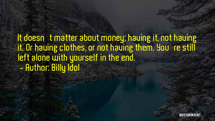 Having Yourself In The End Quotes By Billy Idol