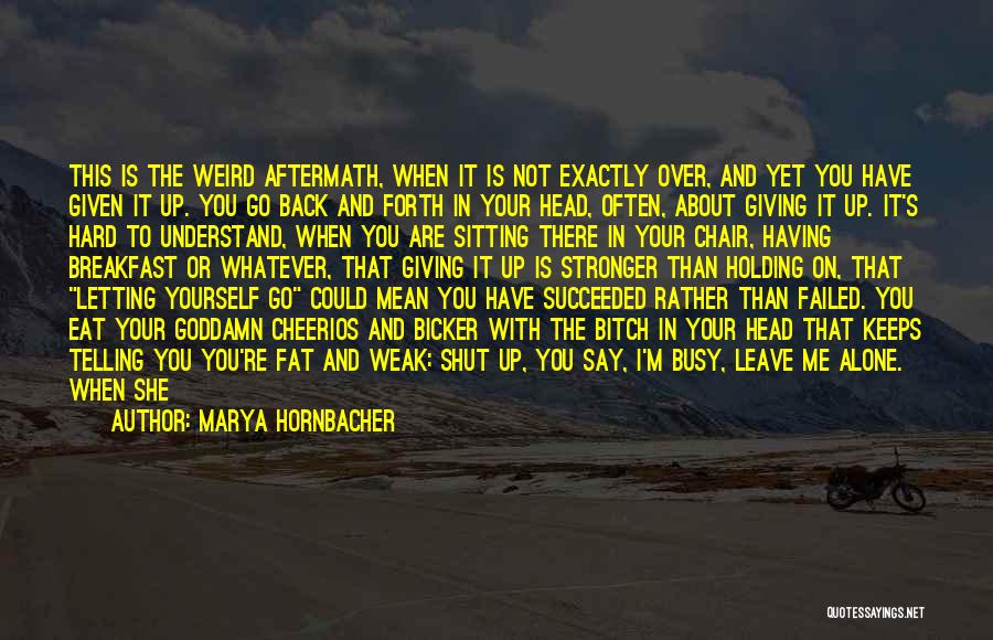 Having Yourself In The End Quotes By Marya Hornbacher