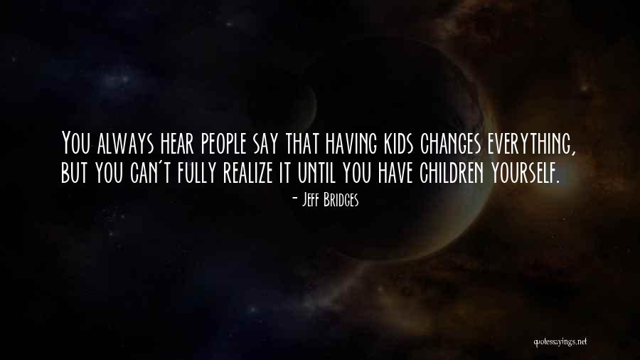 Having Yourself Quotes By Jeff Bridges Having Yourself Quotes By Jeff Bridges