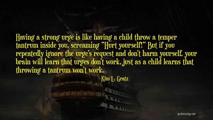 Having Yourself Quotes By Kim L. Gratz Having Yourself Quotes By Kim L. Gratz