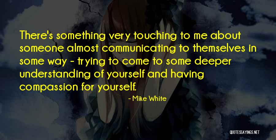 Having Yourself Quotes By Mike White Having Yourself Quotes By Mike White