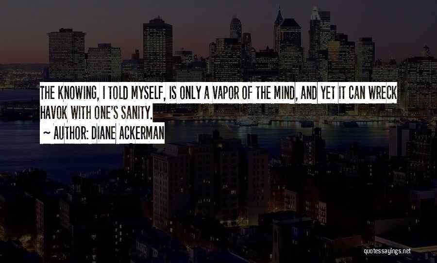 Havok Quotes By Diane Ackerman