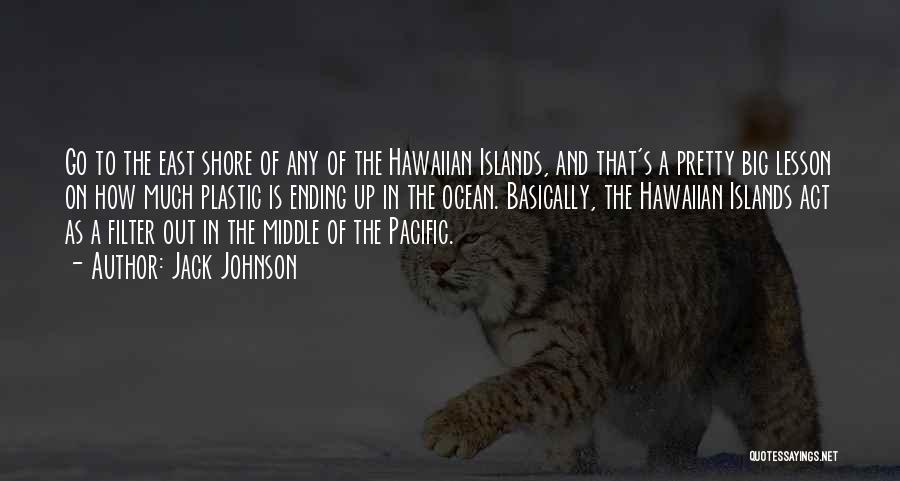 Hawaiian Islands Quotes By Jack Johnson