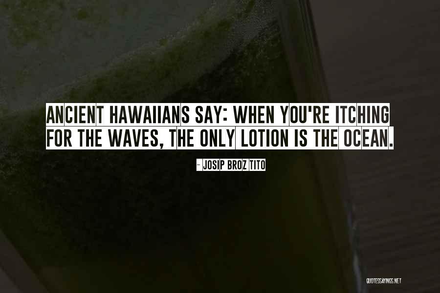 Hawaiians Quotes By Josip Broz Tito Hawaiians Quotes By Josip Broz Tito