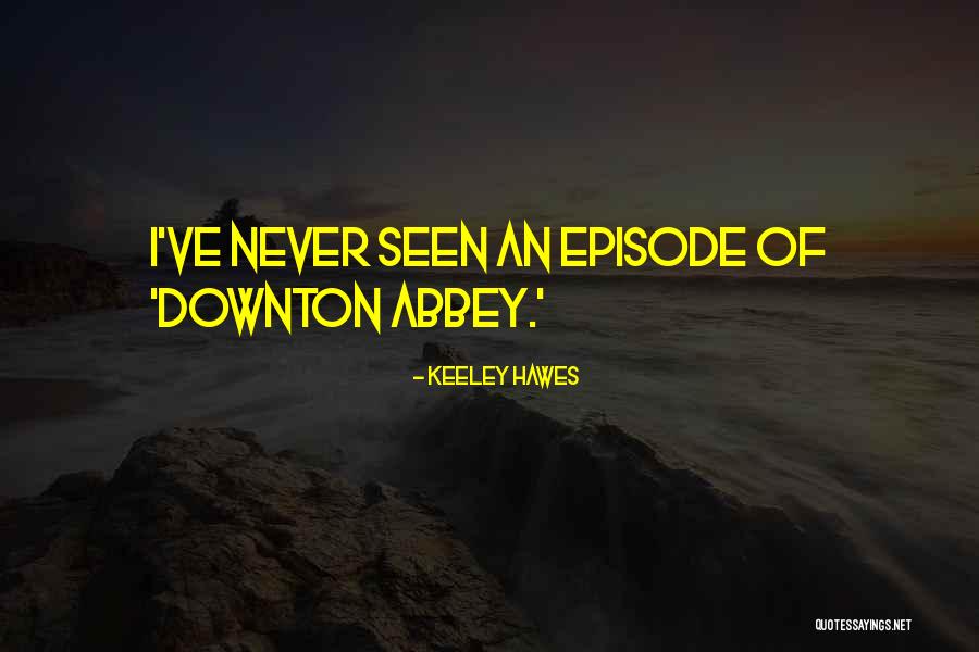 Hawes Quotes By Keeley Hawes Hawes Quotes By Keeley Hawes