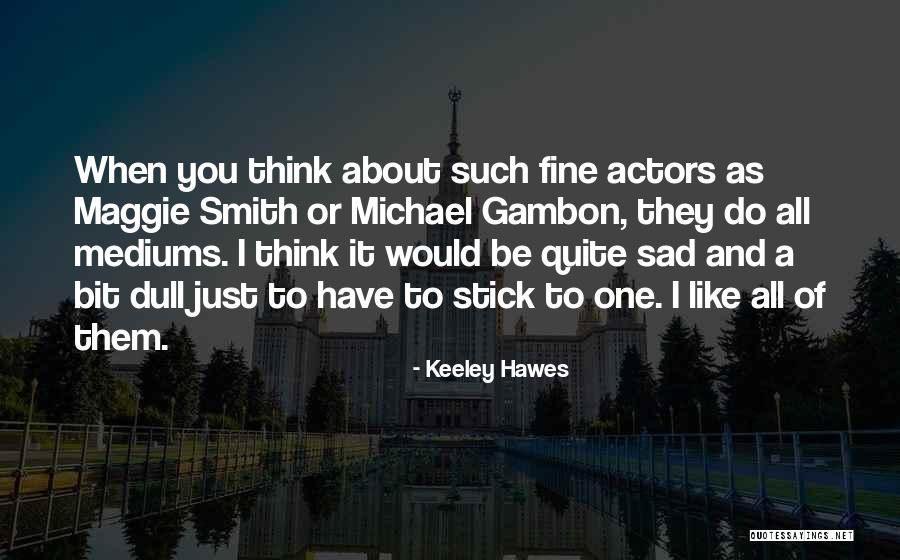 Hawes Quotes By Keeley Hawes Hawes Quotes By Keeley Hawes