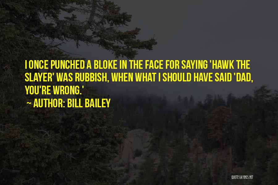 Hawk The Slayer Quotes By Bill Bailey