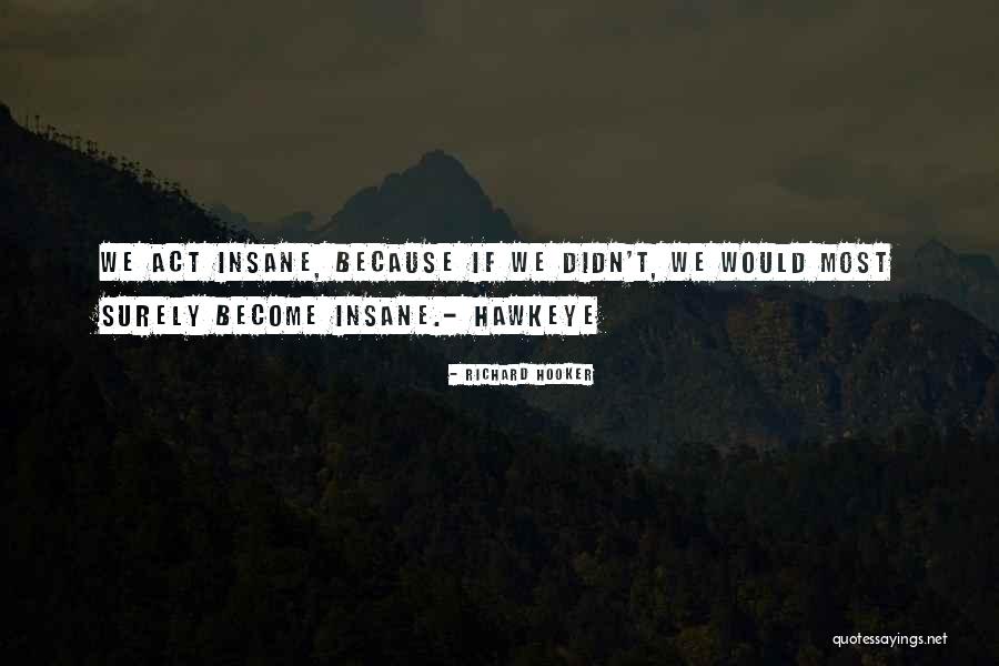 Hawkeye M A S H Quotes By Richard Hooker Hawkeye M A S H Quotes By Richard Hooker