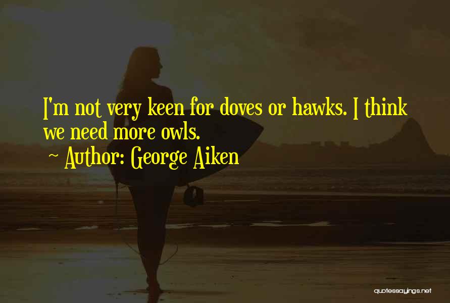 Hawks And Doves Quotes By George Aiken