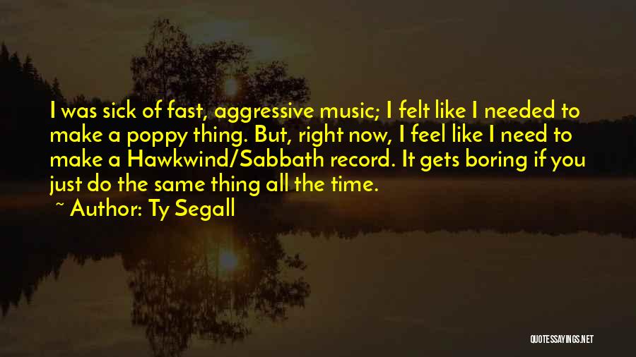 Hawkwind Quotes By Ty Segall