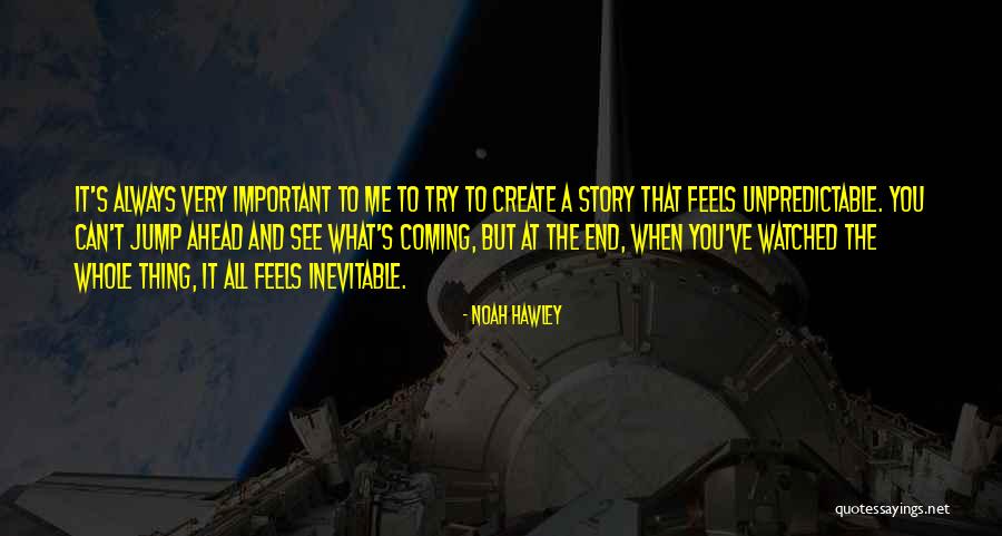 Hawley Quotes By Noah Hawley Hawley Quotes By Noah Hawley