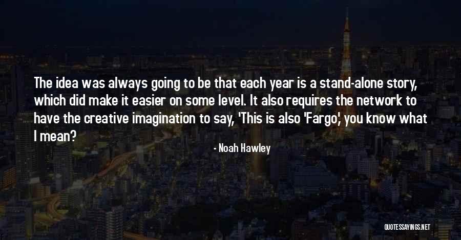 Hawley Quotes By Noah Hawley Hawley Quotes By Noah Hawley