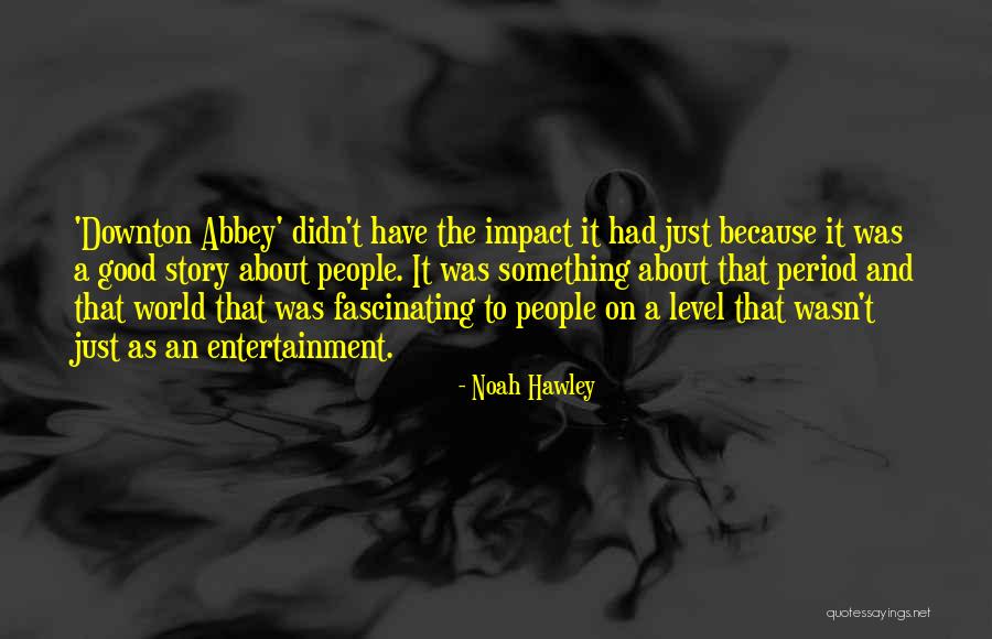 Hawley Quotes By Noah Hawley Hawley Quotes By Noah Hawley