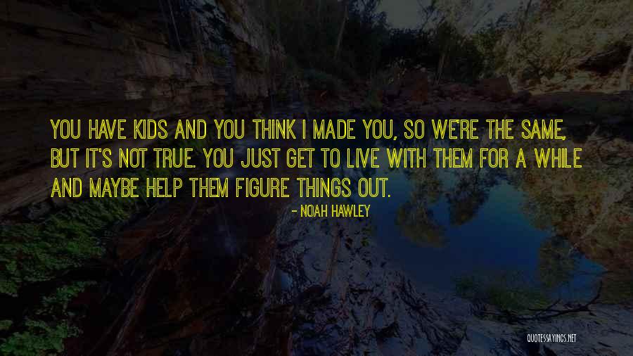 Hawley Quotes By Noah Hawley Hawley Quotes By Noah Hawley