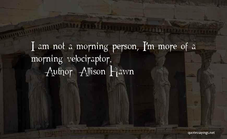 Hawn Quotes By Allison Hawn