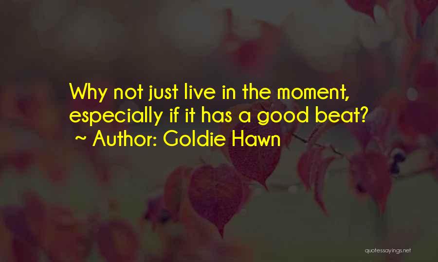 Hawn Quotes By Goldie Hawn