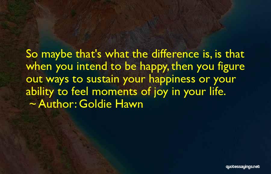 Hawn Quotes By Goldie Hawn