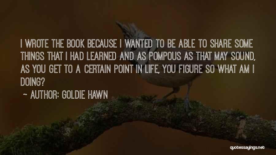 Hawn Quotes By Goldie Hawn