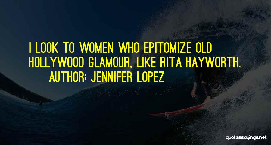 Hayworth Quotes By Jennifer Lopez