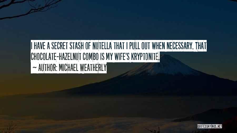 Hazelnut Quotes By Michael Weatherly