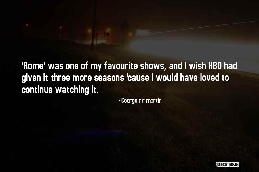 Hbo Now Quotes By George R R Martin Hbo Now Quotes By George R R Martin