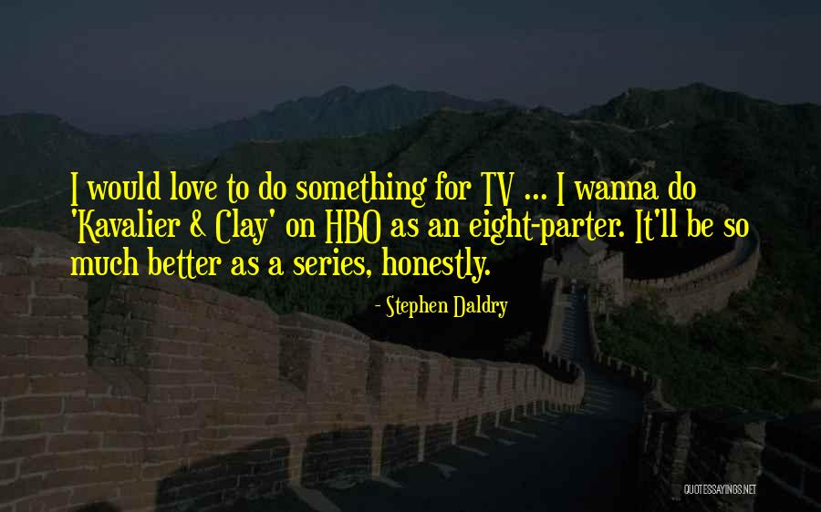 Hbo Now Quotes By Stephen Daldry Hbo Now Quotes By Stephen Daldry