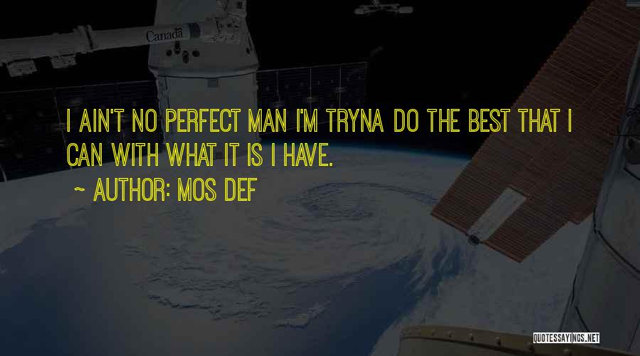 He Ain't Perfect Quotes By Mos Def