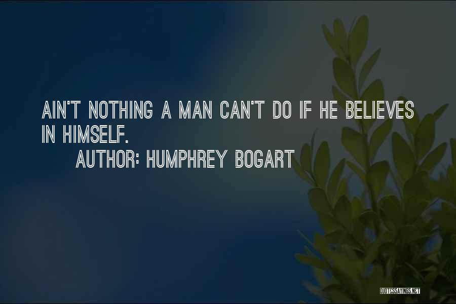 He Ain't Your Man Quotes By Humphrey Bogart