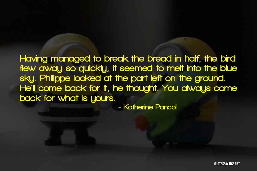 He Always Come Back Quotes By Katherine Pancol He Always Come Back Quotes By Katherine Pancol